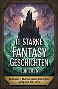 E-Book (epub) 11 Starke Fantasy Geschichten Juli 2026 von Alfred Bekker, Brian Carisi, William Waldorf Astor