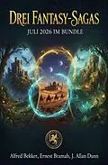 E-Book (epub) Drei Fantasy-Sagas Juli 2026 im Bundle von Alfred Bekker, Ernest Bramah, J. Allan Dunn
