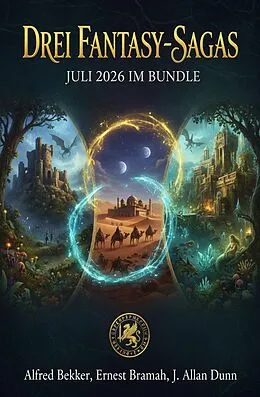 E-Book (epub) Drei Fantasy-Sagas Juli 2026 im Bundle von Alfred Bekker, Ernest Bramah, J. Allan Dunn