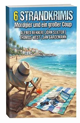 E-Book (epub) 6 Strandkrimis: Mordgier und ein großer Coup von Alfred Bekker, Jörn Slieter, Jan Gardemann