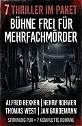 E-Book (epub) 7 Thriller im Paket: Bühne frei für Mehrfachmörder von Alfred Bekker, Henry Rohmer, Thomas West