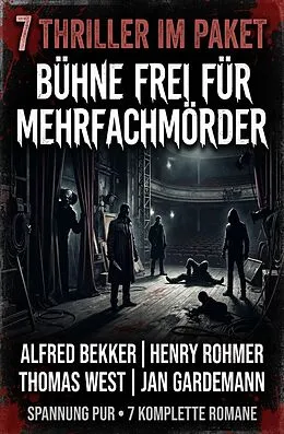 E-Book (epub) 7 Thriller im Paket: Bühne frei für Mehrfachmörder von Alfred Bekker, Henry Rohmer, Thomas West