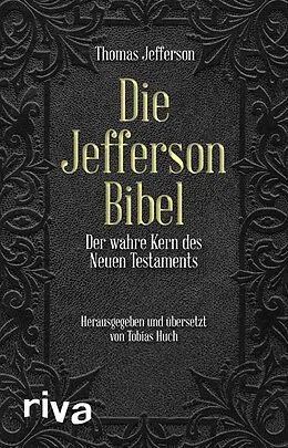 E-Book (epub) Die Jefferson-Bibel von Thomas Jefferson, Prof. Dr. Claus Dierksmeier, Tobias Huch