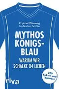 E-Book (epub) Mythos Königsblau von Raphael Wiesweg, Tim-Bastian Schäfer