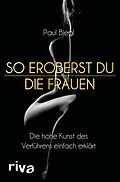 E-Book (epub) So eroberst du die Frauen von Paul Biegl