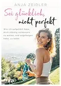 E-Book (epub) Sei glücklich, nicht perfekt von Anja Zeidler