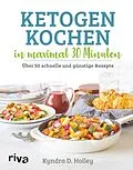 E-Book (pdf) Ketogen kochen in maximal 30 Minuten von Kyndra Holley