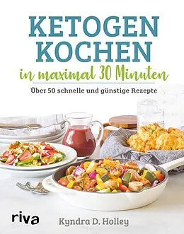 E-Book (pdf) Ketogen kochen in maximal 30 Minuten von Kyndra Holley