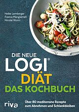 E-Book (pdf) Die neue LOGI-Diät - Das Kochbuch von Prof. Dr. oec. troph. Nicolai Worm, Franca Mangiameli, Heike Lemberger