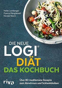 E-Book (epub) Die neue LOGI-Diät - Das Kochbuch von Prof. Dr. oec. troph. Nicolai Worm, Franca Mangiameli, Heike Lemberger