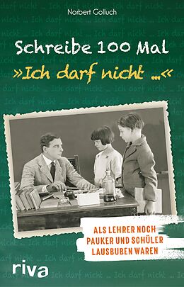 E-Book (pdf) Schreibe 100 Mal: &quot;Ich darf nicht ...&quot; von Norbert Golluch
