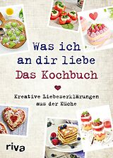 E-Book (epub) Was ich an dir liebe  Das Kochbuch von Veronika Pichl