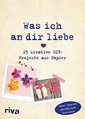 E-Book (epub) Was ich an dir liebe  25 kreative DIY-Projekte aus Papier von Helene Weinold