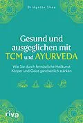 E-Book (epub) Gesund und ausgeglichen mit TCM und Ayurveda von Bridgette Shea