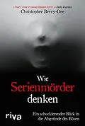 E-Book (pdf) Wie Serienmörder denken von Christopher Berry-Dee