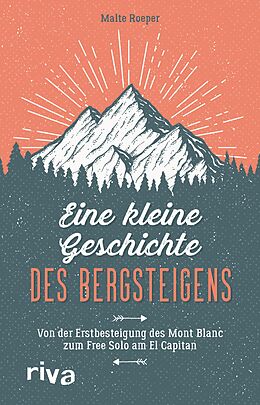 E-Book (epub) Eine kleine Geschichte des Bergsteigens von Malte Roeper