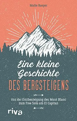 E-Book (epub) Eine kleine Geschichte des Bergsteigens von Malte Roeper
