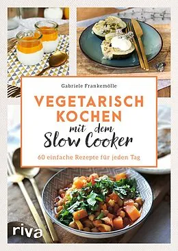 E-Book (epub) Vegetarisch kochen mit dem Slow Cooker von Gabriele Frankemölle