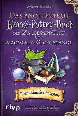 E-Book (epub) Das inoffizielle Harry-Potter-Buch der Zaubersprüche und magischen Gegenstände von Millicent Shacklebolt