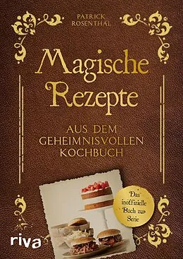 E-Book (epub) Magische Rezepte aus dem geheimnisvollen Kochbuch von Patrick Rosenthal