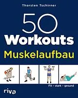 E-Book (epub) 50 Workouts Muskelaufbau von Thorsten Tschirner