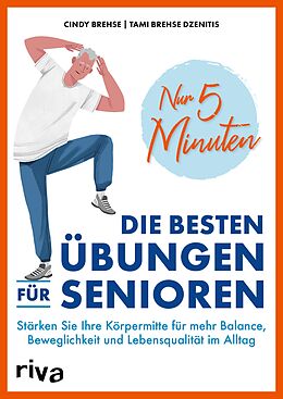 E-Book (pdf) Nur 5 Minuten  Die besten Übungen für Senioren von Cindy Brehse, Tami Brehse Dzenitis