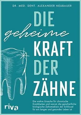E-Book (epub) Die geheime Kraft der Zähne von Alexander Neubauer