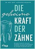 E-Book (pdf) Die geheime Kraft der Zähne von Alexander Neubauer