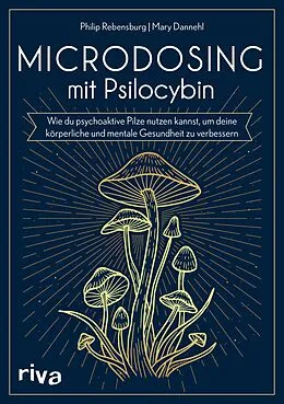 E-Book (epub) Microdosing mit Psilocybin von Philip Rebensburg, Mary Dannehl