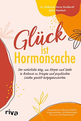 E-Book (epub) Glück ist Hormonsache von Katharina Maria Burkhardt, Sylvia Neubauer