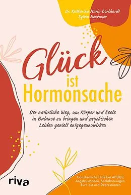 E-Book (pdf) Glück ist Hormonsache von Katharina Maria Burkhardt, Sylvia Neubauer