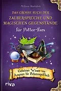 E-Book (epub) Das große Buch der Zaubersprüche und magischen Gegenstände für Potter-Fans von Millicent Shacklebolt