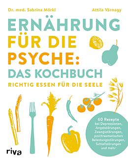 E-Book (epub) Ernährung für die Psyche: Das Kochbuch von Dr. med. Sabrina Mörkl, Attila Várnagy