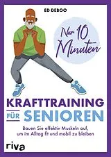 E-Book (epub) Nur 10 Minuten Krafttraining für Senioren von Ed Deboo