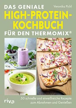 E-Book (epub) Das geniale High-Protein-Kochbuch für den Thermomix® von Veronika Pichl