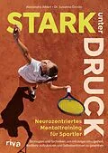 E-Book (epub) Stark unter Druck  Neurozentriertes Mentaltraining für Sportler von Susanne Droste, Alexandra Albert