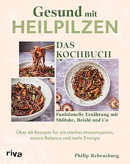 E-Book (epub) Gesund mit Heilpilzen  Das Kochbuch von Philip Rebensburg