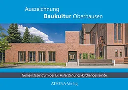 E-Book (pdf) Auszeichnung Baukultur Oberhausen: Gemeindezentrum der Ev. Auferstehungs-Kirchengemeinde Oberhausen-Osterfeld von Tanja Bohnenkamp