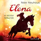 Audio CD (CD/SACD) Elena Ein Leben für Pferde 7: In letzter Sekunde von Nele Neuhaus