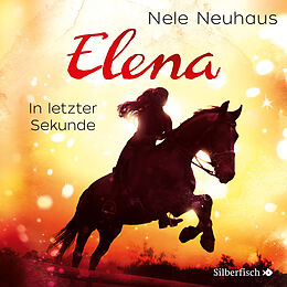 Audio CD (CD/SACD) Elena 7: Elena - Ein Leben für Pferde: In letzter Sekunde von Nele Neuhaus