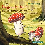 Audio CD (CD/SACD) Wie Fliegenpilz Henri das Laufen lernte, um einen Baum zu retten von Daniel Napp