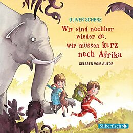 Audio CD (CD/SACD) Wir sind nachher wieder da, wir müssen kurz nach Afrika - Autorenlesung von Oliver Scherz