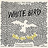 Audio CD (CD/SACD) White Bird - Wie ein Vogel von R. J. Palacio
