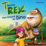 Audio CD (CD/SACD) Tiberius Rex 1: Mein Freund, der Dino von Florian Fuchs