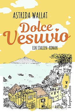 E-Book (epub) Dolce Vesuvio. Ein Italien-Roman. von Astrida Wallat