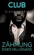 E-Book (epub) Zähmung eines Millionärs von Alexx Andria