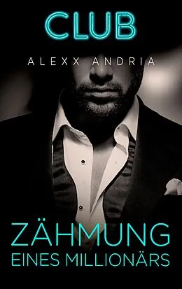 E-Book (epub) Zähmung eines Millionärs von Alexx Andria