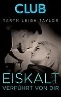 E-Book (epub) Eiskalt verführt von dir von Taryn Leigh Taylor