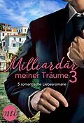 E-Book (epub) Milliardär meiner Träume 3 - 5 romantische Liebesromane von Caitlin Crews, Melanie Milburne
