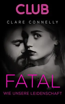 E-Book (epub) Fatal wie unsere Leidenschaft von Clare Connelly